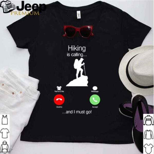 Hiking is calling and I must go hoodie, sweater, longsleeve, shirt v-neck, t-shirt