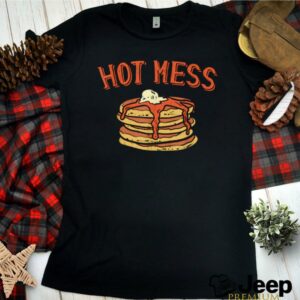 Hot Mess Stack of Pancakes With Syrup Food shirt