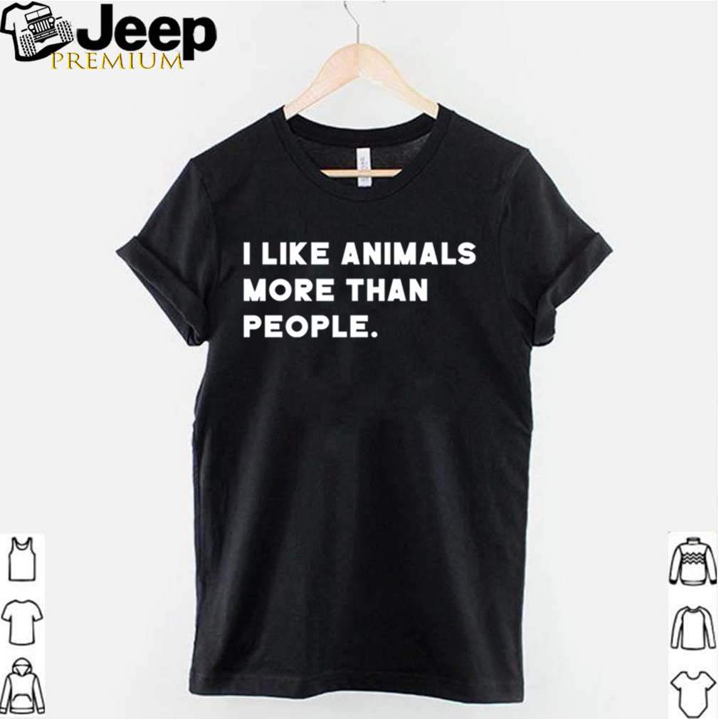 I Like Animals More Than People hoodie, sweater, longsleeve, shirt v-neck, t-shirt 2 Shirt, hoodie, sweater, long sleeve and tank top