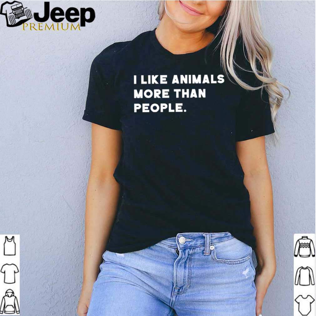 I Like Animals More Than People hoodie, sweater, longsleeve, shirt v-neck, t-shirt 3 Shirt, hoodie, sweater, long sleeve and tank top