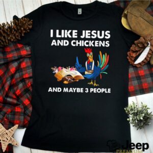 I Like Jesus And Chickens And Maybe Three People Flowers shirt