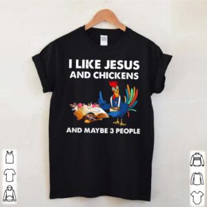 I Like Jesus And Chickens And Maybe Three People Flowers hoodie, sweater, longsleeve, shirt v-neck, t-shirt