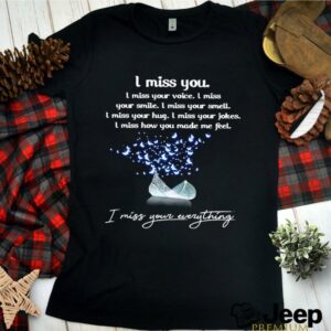 I Miss You I Miss Your Everything I Miss You Every Thing shirt