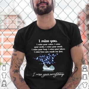 I Miss You I Miss Your Everything I Miss You Every Thing shirt