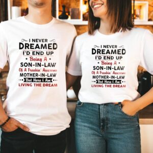 I Never Dreamed Id End Up Being A Son In Law Of A Freakin Awesome Mother In Law hoodie, sweater, longsleeve, shirt v-neck, t-shirt 2