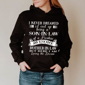 I Never Dreamed Son In Law Of Freaking Awesome Mother In Law hoodie, sweater, longsleeve, shirt v-neck, t-shirt 2