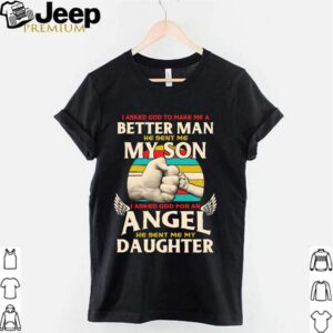 I asked God to make me a better man he sent me my son vintage shirt