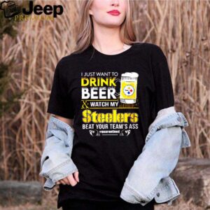 I just want to drink beer and watch my Steelers beat your teams ass quarantined shirt