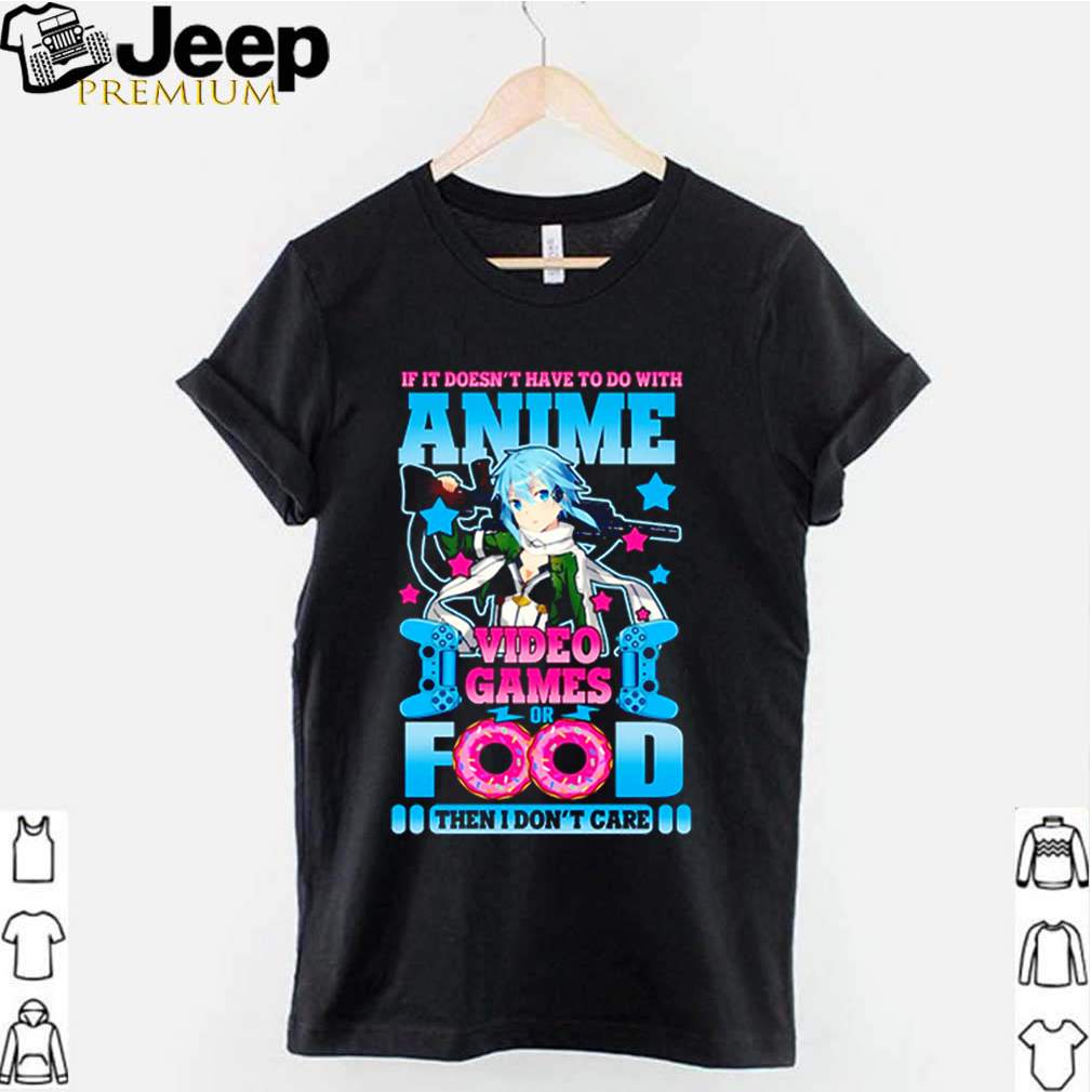 If It doesnt have to do with Anime video games or food then I dont care shirt 2