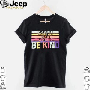 In a world where you can be anything be kind vintage shirt 3
