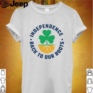 Independence back to our roots hoodie, sweater, longsleeve, shirt v-neck, t-shirt Shirt, hoodie, sweater, long sleeve and tank top