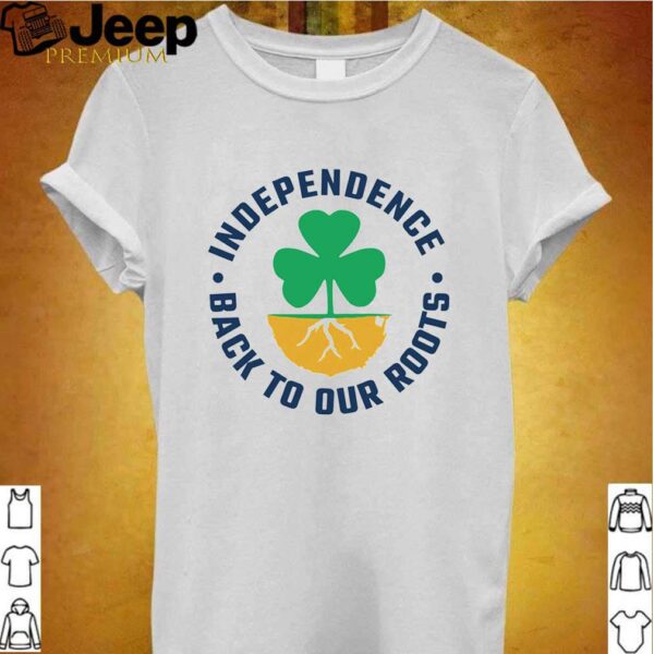 Independence back to our roots hoodie, sweater, longsleeve, shirt v-neck, t-shirt