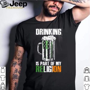 Irish drink is part of my religion shirt