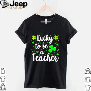 Irish lucky to be a teacher St. Patricks day hoodie, sweater, longsleeve, shirt v-neck, t-shirt 3