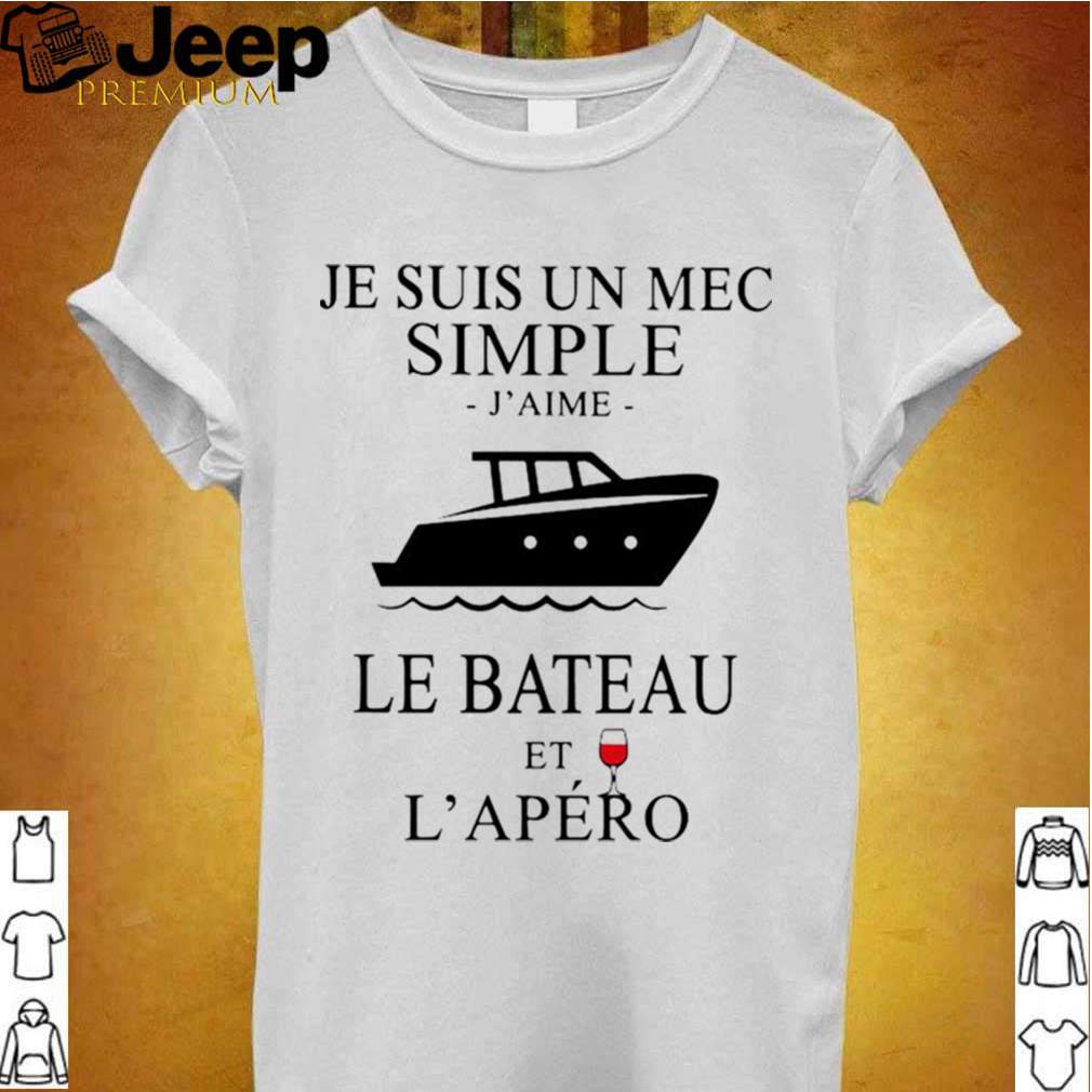 Je Suis Un Mec Simple JAime Le Bateau Et LApero shirt 2