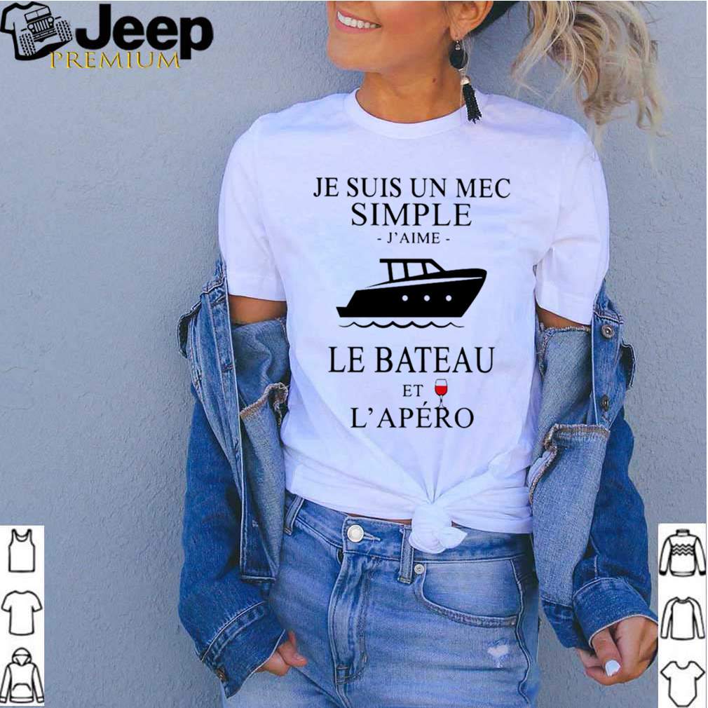 Je Suis Un Mec Simple JAime Le Bateau Et LApero shirt 3