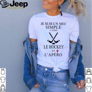 Je Suis Un Mec Simple JAime Le Hockey Et LApero shirt
