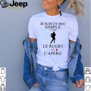 Je Suis Un Mec Simple JAime Le Rugby Et LApero shirt