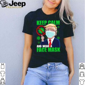 Keep Calm and Cover Your Mouth When You Cough Funny Donald Trump 2021 shirt