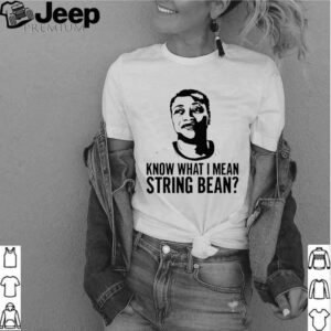 Know What I Mean String Bean shirt