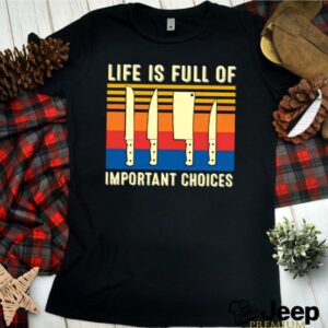 Life is full of Important choices vintage shirt