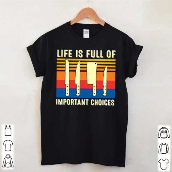 Life is full of Important choices vintage hoodie, sweater, longsleeve, shirt v-neck, t-shirt