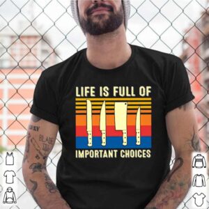 Life is full of Important choices vintage shirt