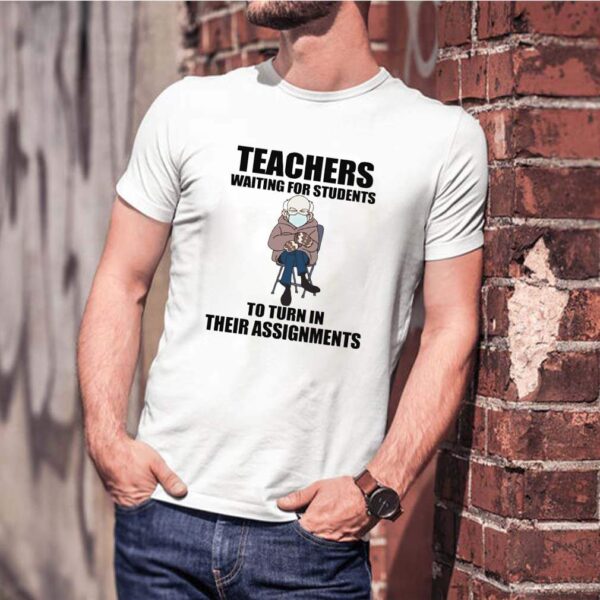 Mens Bernie Sanders teachers waiting for students to turn in their assignments hoodie, sweater, longsleeve, shirt v-neck, t-shirt