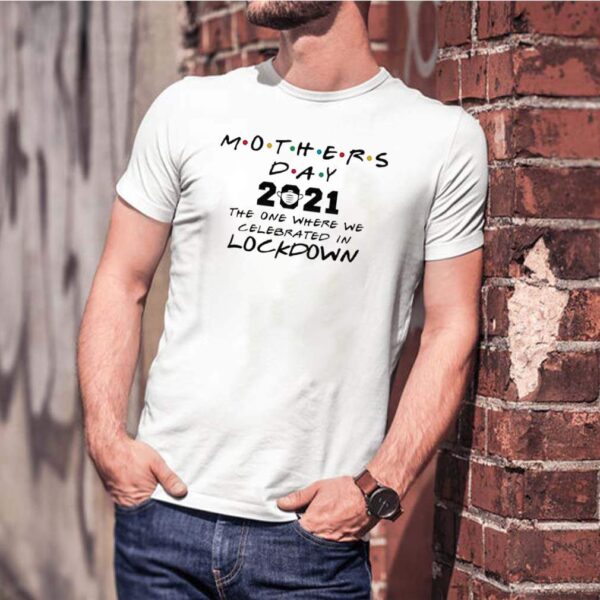 Mothers Day 2021 The One where We Celebrated In Lockdown Kids hoodie, sweater, longsleeve, shirt v-neck, t-shirt