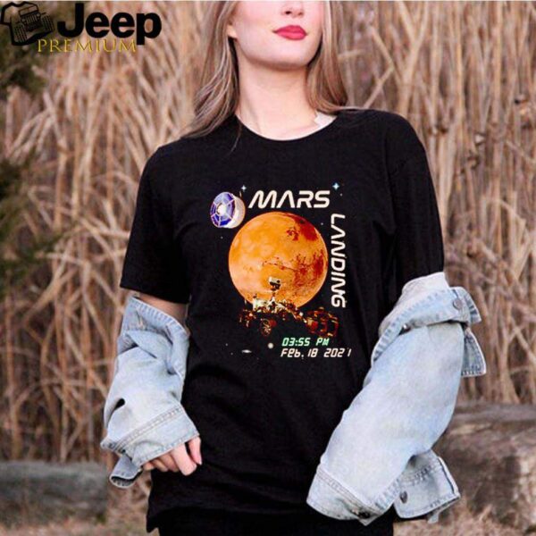 NASA Mars Landing 0355 pm Feb 18 2021 shirt