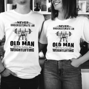 Never Underestimate An Old Man Who Loves Weightlifting hoodie, sweater, longsleeve, shirt v-neck, t-shirt 2