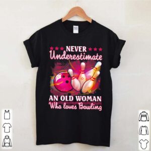 Never Underestimate An Old Woman Who Loves Bowling hoodie, sweater, longsleeve, shirt v-neck, t-shirt