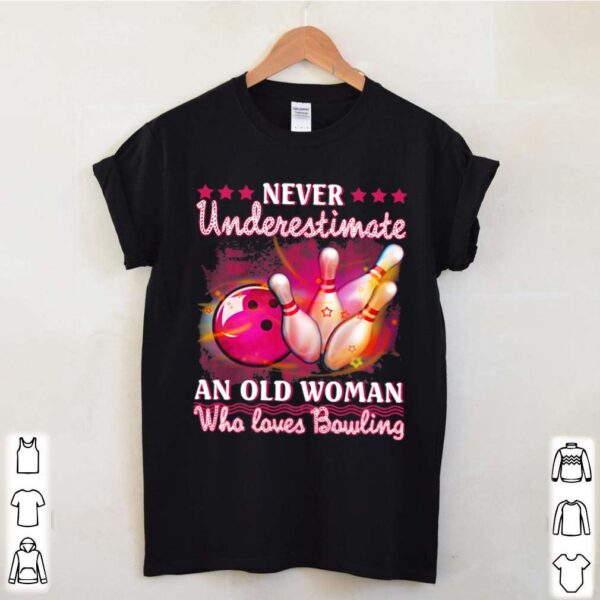 Never Underestimate An Old Woman Who Loves Bowling hoodie, sweater, longsleeve, shirt v-neck, t-shirt