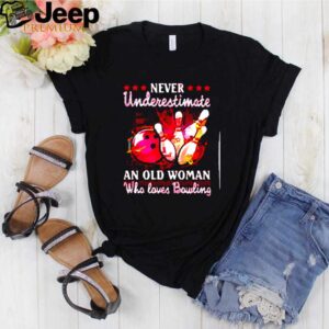 Never underestimate an old woman who loves bowling hoodie, sweater, longsleeve, shirt v-neck, t-shirt 1 Shirt, hoodie, sweater, long sleeve and tank top