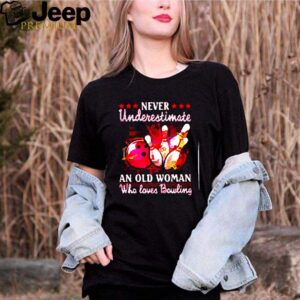 Never underestimate an old woman who loves bowling hoodie, sweater, longsleeve, shirt v-neck, t-shirt 2 1 Shirt, hoodie, sweater, long sleeve and tank top