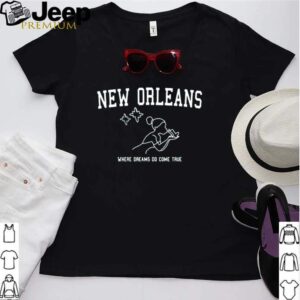 New Orleans where dreams do come true hoodie, sweater, longsleeve, shirt v-neck, t-shirt 2