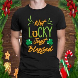 Not Lucky Just BlessedSt. Patricks Day T Shirt 3