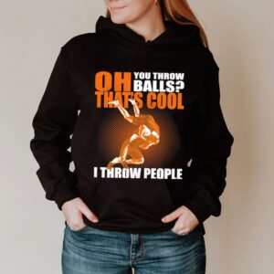 OH YOU THROW BALLS THATS COOL I THROW PEOPLE WRESTLING hoodie, sweater, longsleeve, shirt v-neck, t-shirt 2