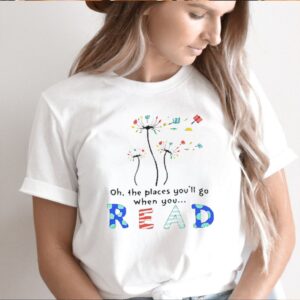 Oh the places youll go when you read shirt