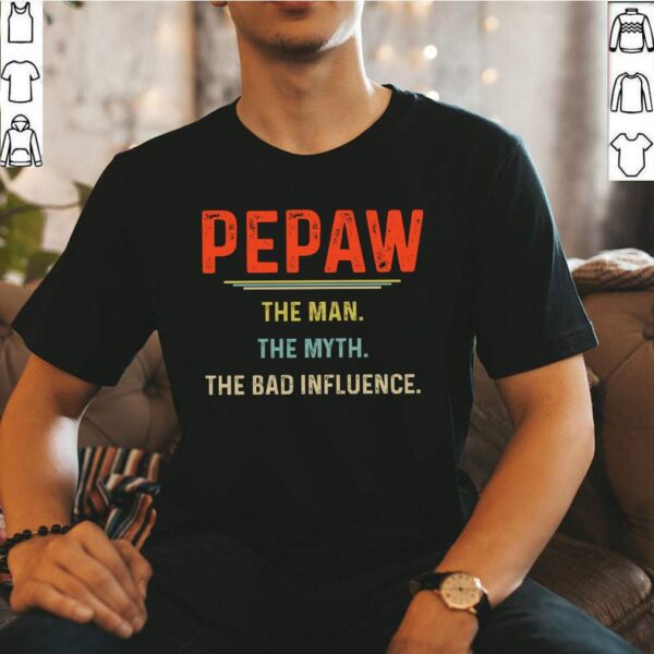 Pepaw The Man The Myth The Bad Influence Father&39;s Day T-Shirt