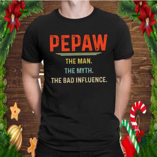 Pepaw The Man The Myth The Bad Influence Father&39;s Day T-Shirt