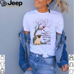Pug And Snow Those With Love Dont Go Away They Walk Beside Useryday shirt