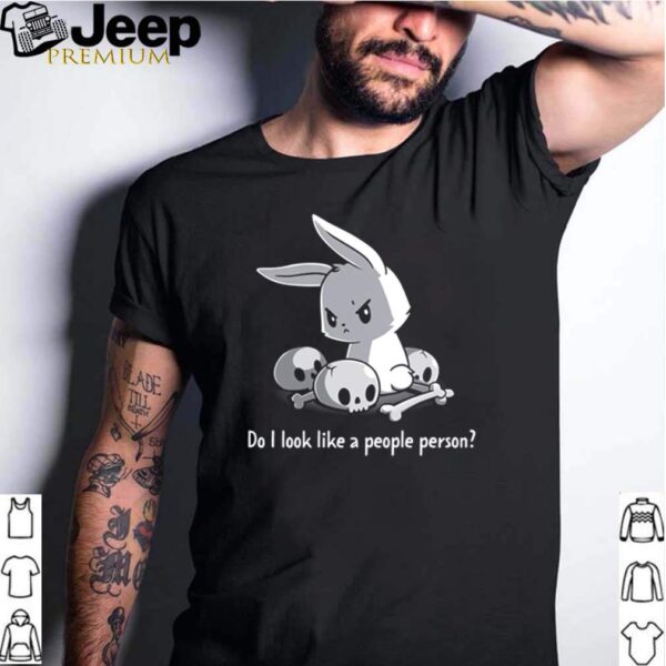 Rabbit do I look like a people person shirt