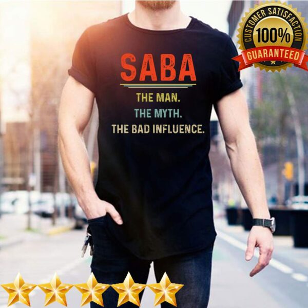 Saba The Man The Myth The Bad Influence Father&39;s Day T-Shirt