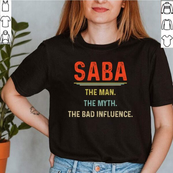 Saba The Man The Myth The Bad Influence Father&39;s Day T-Shirt