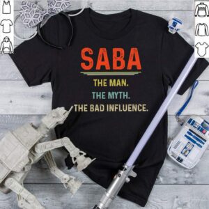 Saba The Man The Myth The Bad Influence Father39s Day T Shirt 4