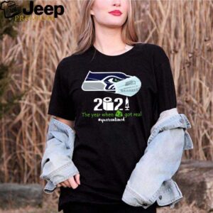 Seahawks 2021 the year when shit got real quarantined hoodie, sweater, longsleeve, shirt v-neck, t-shirt 3