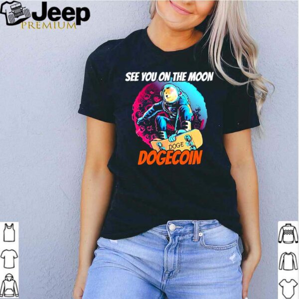 See You On The Moon With Dogecoin hoodie, sweater, longsleeve, shirt v-neck, t-shirt