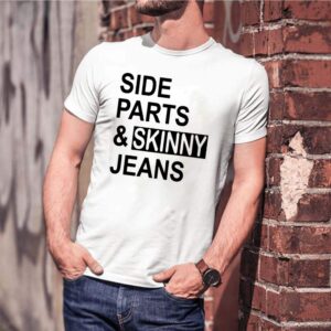 Side Parts And Skinny Jeans shirts