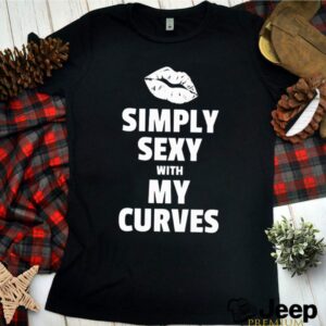 Simply sexy with my curves hoodie, sweater, longsleeve, shirt v-neck, t-shirt 1 Shirt, hoodie, sweater, long sleeve and tank top